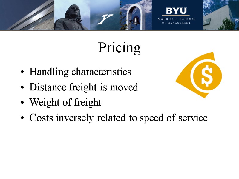 Pricing Handling characteristics Distance freight is moved Weight of freight Costs inversely related to